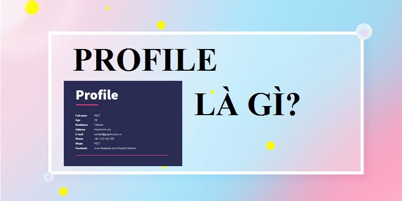 Profile là gì? Profile cá nhân là gì?